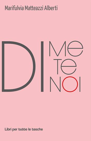 Di me, di te, di noi - Marifulvia Matteazzi Alberti - Libro Robin Edizioni 2020, Libri per tutte le tasche | Libraccio.it