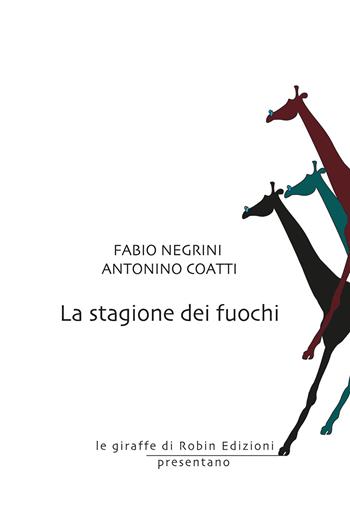 La stagione dei fuochi - Fabio Negrini, Antonino Coatti - Libro Robin 2020, Le giraffe | Libraccio.it