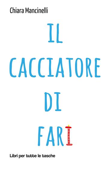 Il cacciatore di fari - Chiara Mancinelli - Libro Robin Edizioni 2020, Libri per tutte le tasche | Libraccio.it