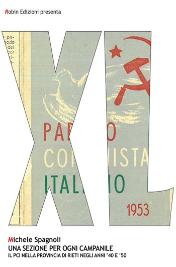 Una sezione per ogni campanile. Il PCI nella provincia di Rieti negli anni '40 e '50 - Michele Spagnoli - Libro Robin Edizioni 2020, Robin&sons | Libraccio.it