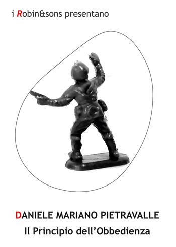 Il principio dell'obbedienza - Daniele Mariano Pietravalle - Libro Robin Edizioni 2021, Robin&sons | Libraccio.it