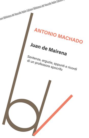 Juan de Mairena. Sentenze, arguzie, appunti e ricordi di un professore apocrifo - Antonio Machado - Libro Robin Edizioni 2021, Biblioteca del vascello | Libraccio.it