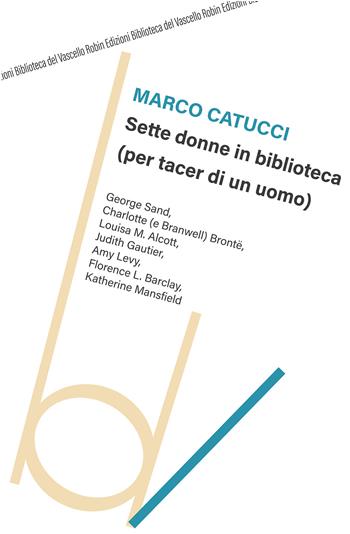 Sette donne in biblioteca (per tacer di un uomo) - Marco Catucci - Libro Robin Edizioni 2021, Biblioteca del vascello | Libraccio.it