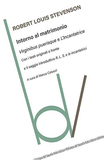 Intorno al matrimonio: Virginibus purisque-L'incantatrice. Testi originali a fronte - Robert Louis Stevenson - Libro Robin 2021, Biblioteca del vascello | Libraccio.it