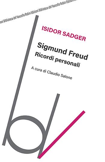 Sigmund Freud. Ricordi personali - Isidor Sadger - Libro Robin Edizioni 2021, Biblioteca del vascello | Libraccio.it