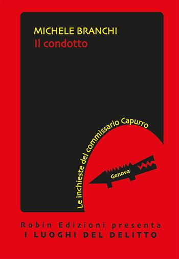 Il condotto. Le inchieste del commissario Capurro - Michele Branchi - Libro Robin Edizioni 2021, I luoghi del delitto | Libraccio.it