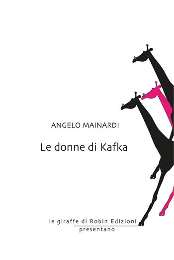 Le donne di Kafka - Angelo Mainardi - Libro Robin Edizioni 2021, Le giraffe | Libraccio.it