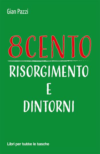 8cento. Risorgimento e dintorni - Gian Pazzi - Libro Robin Edizioni 2021, Libri per tutte le tasche | Libraccio.it