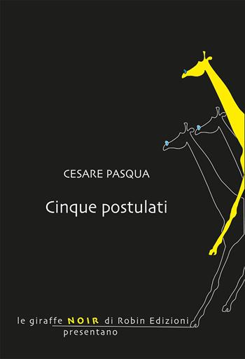 Cinque postulati - Cesare Pasqua - Libro Robin Edizioni 2021, Le giraffe | Libraccio.it