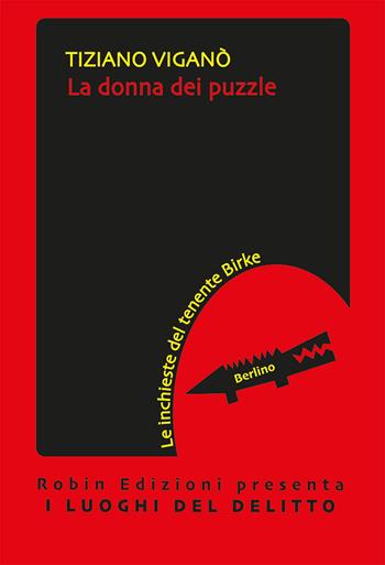 La donna dei puzzle. Le inchieste del tenente Birke - Tiziano Viganò - Libro Robin Edizioni 2021, I luoghi del delitto | Libraccio.it