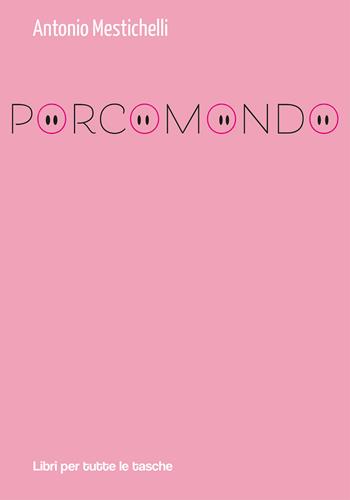Porcomondo - Antonio Mestichelli - Libro Robin Edizioni 2021, Libri per tutte le tasche | Libraccio.it