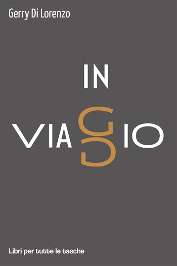 In viaggio - Gerry Di Lorenzo - Libro Robin Edizioni 2021, Libri per tutte le tasche | Libraccio.it