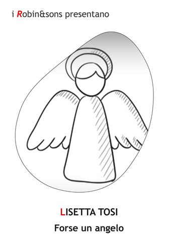 Forse un angelo - Lisetta Tosi - Libro Robin Edizioni 2021, Robin&sons | Libraccio.it