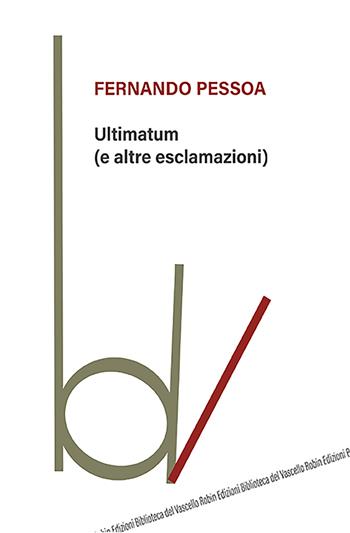 Ultimatum (e altre esclamazioni) - Fernando Pessoa - Libro Robin Edizioni 2021, Biblioteca del vascello | Libraccio.it