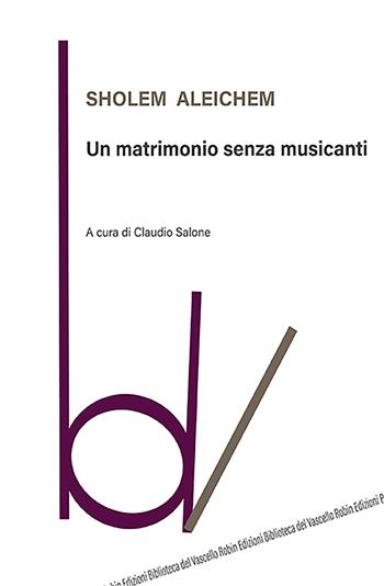Un matrimonio senza musicanti - Sholem Aleichem - Libro Robin Edizioni 2021, Biblioteca del vascello | Libraccio.it