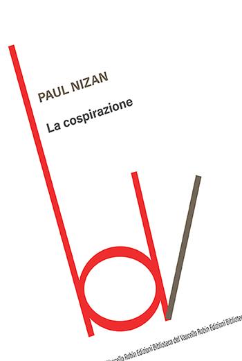 La cospirazione - Paul Nizan - Libro Robin Edizioni 2021, Biblioteca del vascello | Libraccio.it