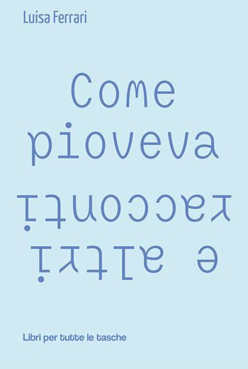 Come pioveva e altri racconti - Luisa Ferrari - Libro Robin Edizioni 2021, Libri per tutte le tasche | Libraccio.it