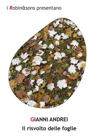 Il risvolto delle foglie - Gianni Andrei - Libro Robin Edizioni 2021, Robin&sons | Libraccio.it