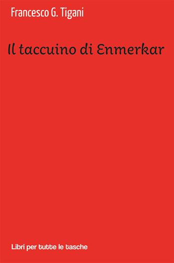 Il taccuino di Enmerkar - Francesco G. Tigani - Libro Robin Edizioni 2021, Libri per tutte le tasche | Libraccio.it