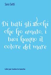 Di tutti gli occhi che ho amato, i tuoi hanno il colore del mare