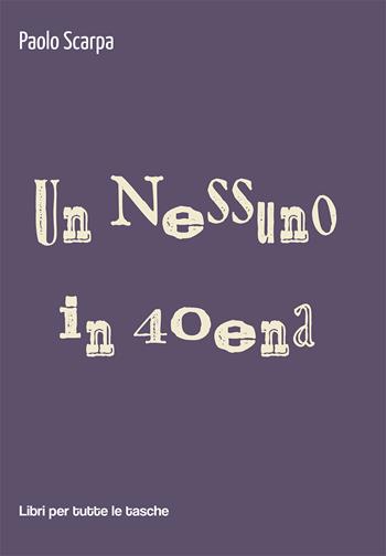 Un nessuno in 40ena - Paolo Scarpa - Libro Robin Edizioni 2021, Libri per tutte le tasche | Libraccio.it