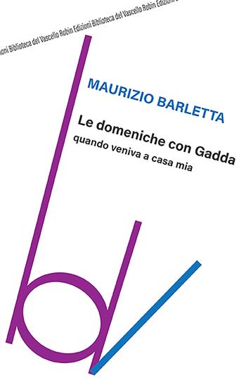 Le domeniche con Gadda quando veniva a casa mia - Maurizio Barletta - Libro Robin Edizioni 2022, Biblioteca del vascello | Libraccio.it