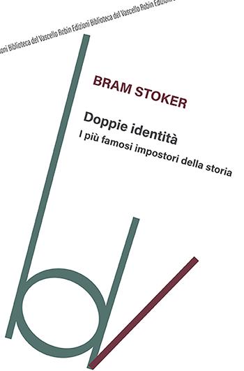 Doppie identità. I più famosi impostori della storia - Bram Stoker - Libro Robin 2021, Biblioteca del vascello | Libraccio.it