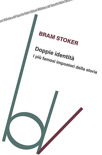 Doppie identità. I più famosi impostori della storia - Bram Stoker - Libro Robin Edizioni 2021, Biblioteca del vascello | Libraccio.it