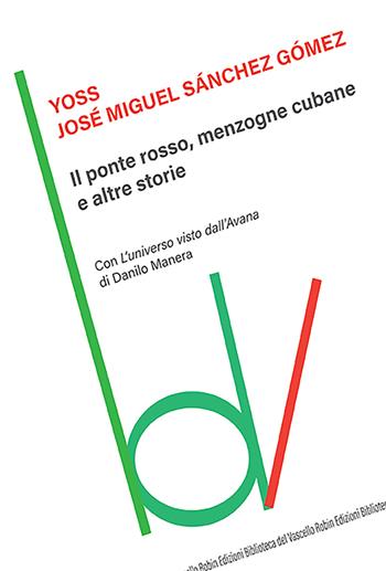 Il ponte rosso, menzogne cubane e altre storie - Yoss - Libro Robin Edizioni 2021, Biblioteca del vascello | Libraccio.it