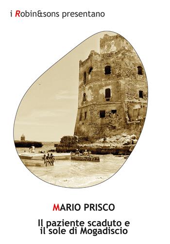 Il paziente scaduto e il sole di Mogadiscio - Mario Prisco - Libro Robin Edizioni 2021, Robin&sons | Libraccio.it