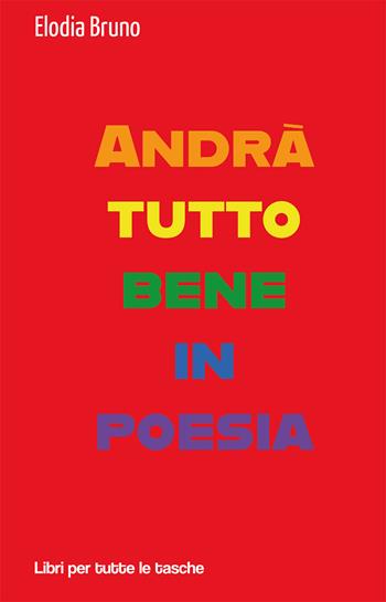 Andrà tutto bene in poesia - Elodia Bruno - Libro Robin Edizioni 2021, Libri per tutte le tasche | Libraccio.it