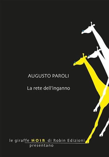 La rete dell'inganno - Augusto Paroli - Libro Robin Edizioni 2021, Le giraffe noir | Libraccio.it