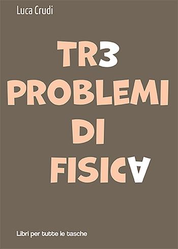 Tre problemi di fisica - Luca Crudi - Libro Robin Edizioni 2021, Libri per tutte le tasche | Libraccio.it
