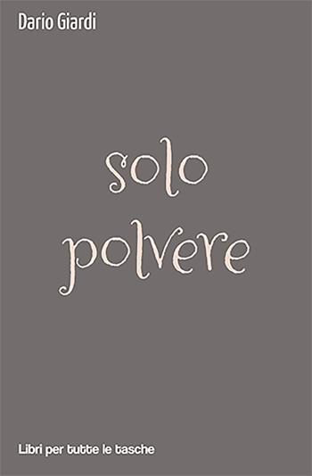 Solo polvere - Dario Giardi - Libro Robin Edizioni 2021, Libri per tutte le tasche | Libraccio.it