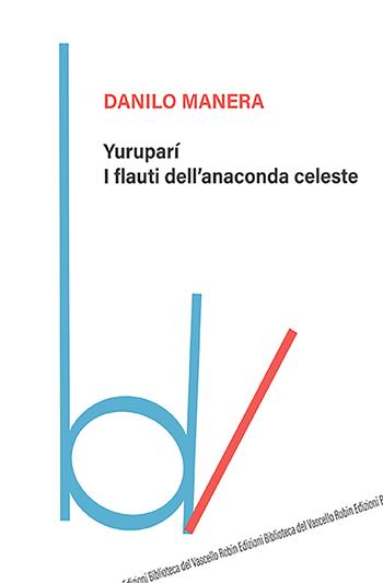 Yuruparí. I flauti dell'anaconda celeste - Danilo Manera - Libro Robin Edizioni 2022, Biblioteca del vascello | Libraccio.it