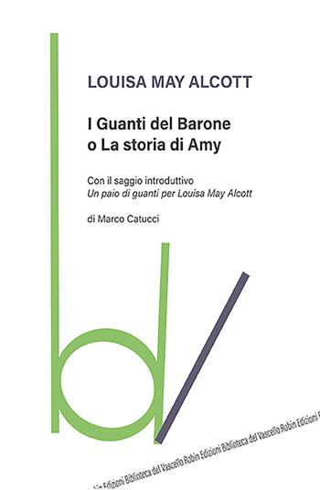 I guanti del Barone o La storia di Amy - Louisa May Alcott - Libro Robin 2021, Biblioteca del vascello | Libraccio.it