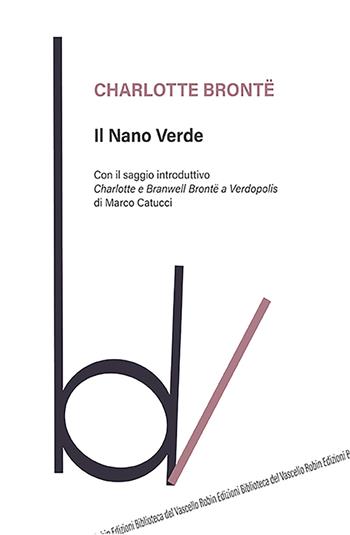 Il nano verde - Charlotte Brontë - Libro Robin Edizioni 2021, Biblioteca del vascello | Libraccio.it