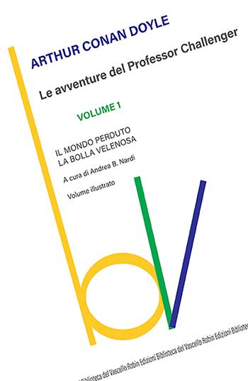 Il mondo perduto-La bolla velenosa. Le avventure del Professor Challenger. Vol. 1 - Arthur Conan Doyle - Libro Robin Edizioni 2022, Biblioteca del vascello | Libraccio.it