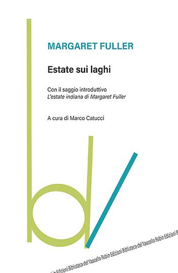 Estate sui laghi - Margaret Fuller - Libro Robin Edizioni 2022, Biblioteca del vascello | Libraccio.it