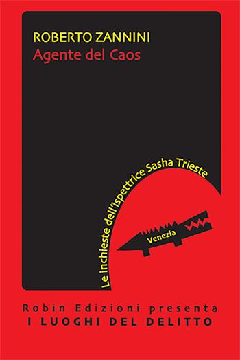 Agente del caos. Le inchieste dell'ispettrice Sasha Trieste - Roberto Zannini - Libro Robin Edizioni 2021, I luoghi del delitto | Libraccio.it