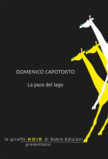 La pace del lago - Domenico Capotorto - Libro Robin Edizioni 2021, Le giraffe | Libraccio.it