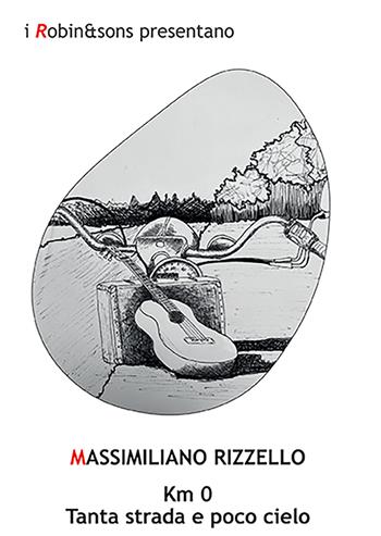 Km 0. Tanta strada e poco cielo - Massimiliano Rizzello - Libro Robin Edizioni 2021, Robin&sons. In viaggio | Libraccio.it