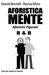 Aforisticamente. Aforismi figurati. Ediz. illustrata