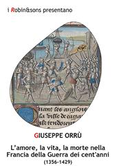 L'amore, la vita, la morte nella Francia della Guerra dei cent'anni (1356-1429)
