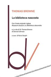 La biblioteca nascosta. Con il testo originale inglese «Musaeum Clausum, or, Bibliotheca abscondita»-La vita di Sir Thomas Browne