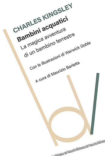 Bambini acquatici. La magica avventura di un bambino terrestre - Charles Kingsley - Libro Robin Edizioni 2023, Biblioteca del vascello | Libraccio.it