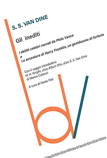 Gli inediti: I delitti celebri narrati da Philo Vance-Le avventure di Harry Franklin, un gentiluomo di fortuna - S. S. Van Dine - Libro Robin Edizioni 2022, Biblioteca del vascello | Libraccio.it