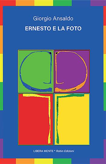 Ernesto e la foto - Giorgio Ansaldo - Libro Robin Edizioni 2021, Libera mente | Libraccio.it