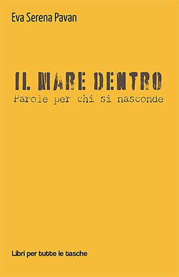 Il mare dentro. Parole per chi si nasconde - Eva Serena Pavan - Libro Robin Edizioni 2021, Libri per tutte le tasche | Libraccio.it