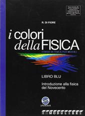 I colori della fisica. Introduzione alla fisica del Novecento.